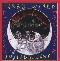 Dead Moon : Hard Wired in Ljubljana
